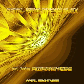 Pure Awareness by Fatal Brightness Alex