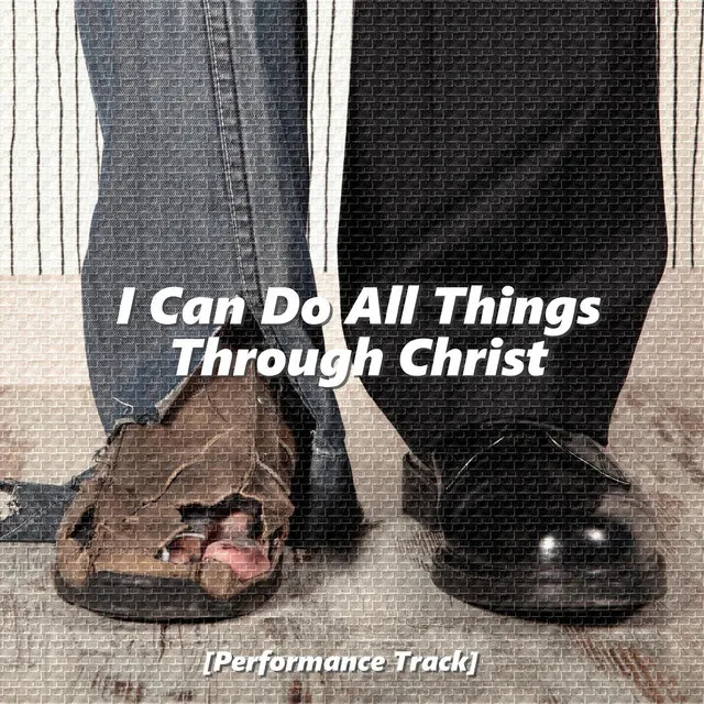 I Can Do All Things Through Christ (Performance Track)