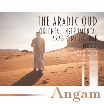 The Arabic Oud – Oriental Instrumental Arabic Music, UAE Music – Solo Oud (العود العربي والموسيقى العربية) by Angam