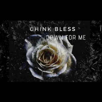 Down for Me by Chink Bless