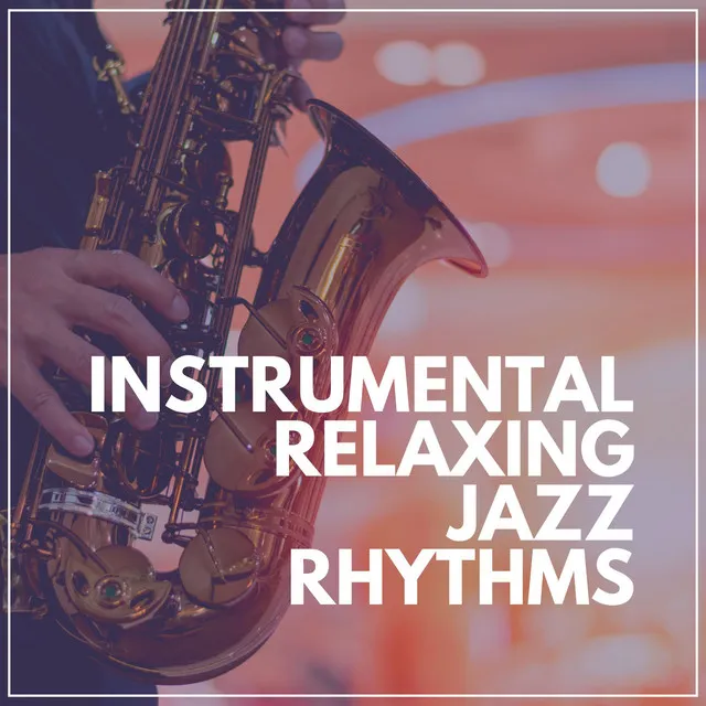 Instrumental Relaxing Jazz Rhythms