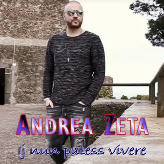 Ij nun putess vivere by Andrea Zeta