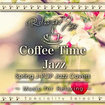 Coffee Table Jazz: Spring J-POP Jazz Covers (Jazz Piano) by Tokyo Jazz Lounge