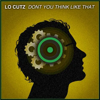 Don't You Think Like That by Lo Cutz