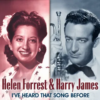 Helen Forrest & Harry James: I've Heard That Song Before by Harry James Orchestra