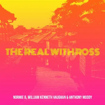 The Real With Ross by William Kenneth Vaughan