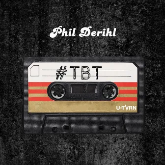 Tbt by Phil Derihl