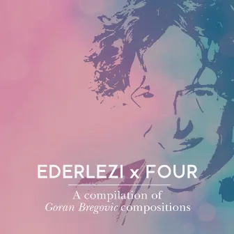 Ederlezi x Four: A Compilation of Goran Bregovic Compositions by Athens Symphony Orchestra