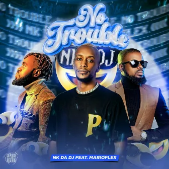 No Trouble by NK DA DJ