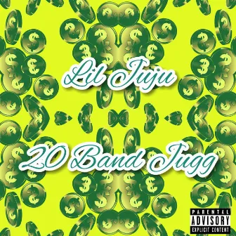 20 Band Jugg by Lil Juju