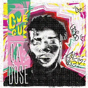 Ça Dose by GueGue