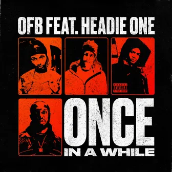 ONCE IN A WHILE (feat. HEADIE ONE) by OFB