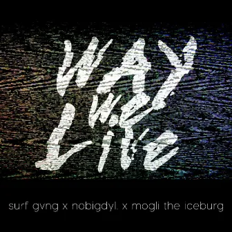 Way We Live by Mogli the Iceburg