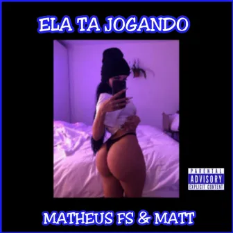 Ela Tá Jogando by Mc Matheus FS