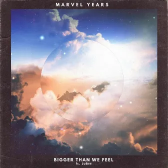 Bigger Than We Feel by Marvel Years