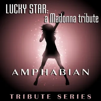 Lucky Star: A Madonna Tribute by Amphabian