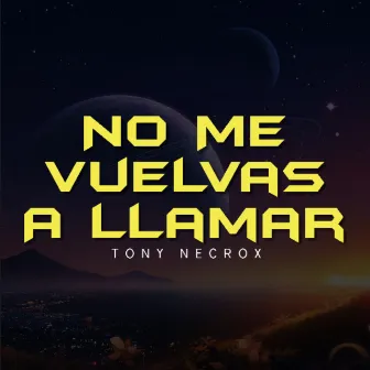 No Vuelvas a Llamar by Tony Necrox