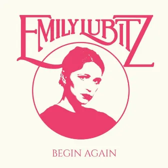 Begin Again by Emily Lubitz