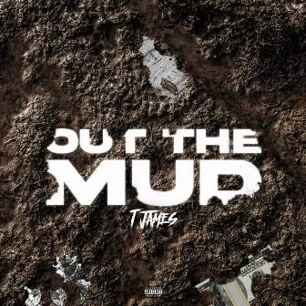 Out The Mud by T James