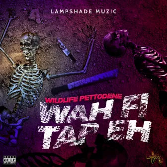 Wah Fi Tap Eh by Wildlife Pettodene