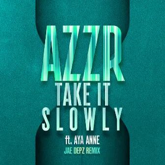 Take It Slowly (Jae Depz Remix) by AZZR