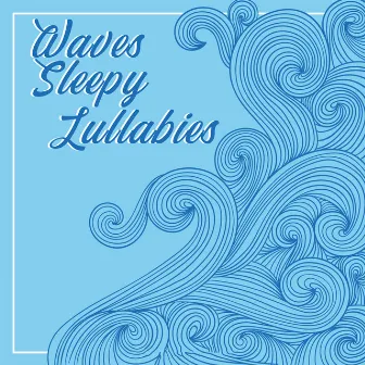 Waves Sleepy Lullabies by Lunar Sleepy Lullabies