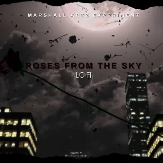 Roses From The Sky by Marshall Artz Experiment