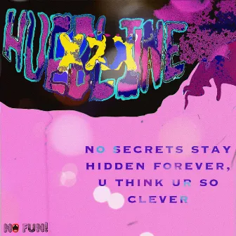 no secrets stay hidden forever, u think ur so clever by Huebline