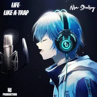 Life Like A Trap by Nba Skoolboy