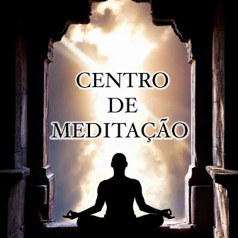 Centro de Meditação - Musica Relaxante para Meditação para Dormir by Atmospheric Music Maestro