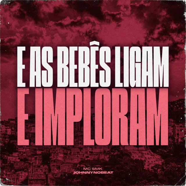 E As Bebês Ligam e Imploram