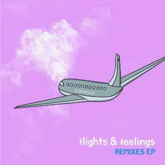 Flights & Feelings Remixes Ep by Sophielou