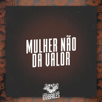 Mulher Não da Valor by DJ Moraez