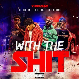 With the Shit by Yung Gunz