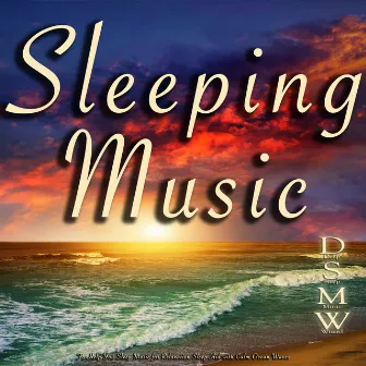 Sleeping Music to Help You Sleep Music for Relaxation Sleep Aid with Calm Ocean Waves by Deep Sleep Music Wizard