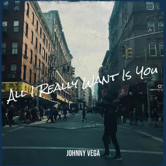 All I Really Want Is You by Johnny Vega