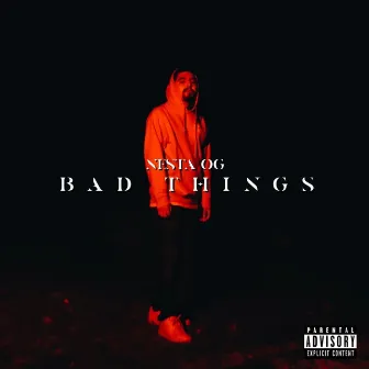 Bad Things by Nesta OG