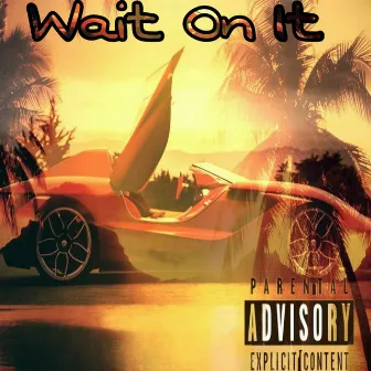 Wait On It by JCedric