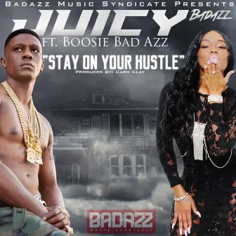 Stay On Your Hustle by Juicy Badazz