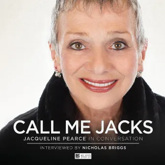 Call Me Jacks - Jacqueline Pearce in Conversation (Unabridged) by Nicholas Briggs