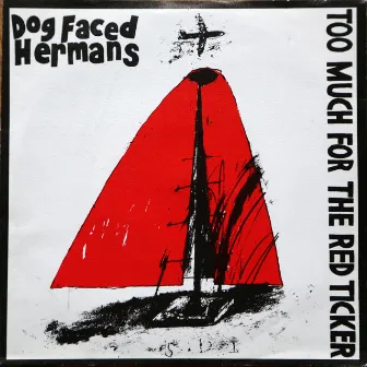 Too Much For The Red Ticker by Dog Faced Hermans