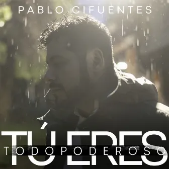 Tú eres todopoderoso by Pablo Cifuentes