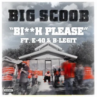 Bitch Please by Big Scoob