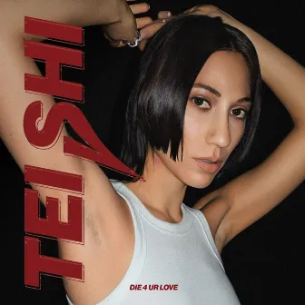 Die 4 Ur Love by Tei Shi