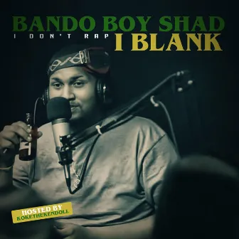 I Don't Rap I Blank by Bando Boy Shad