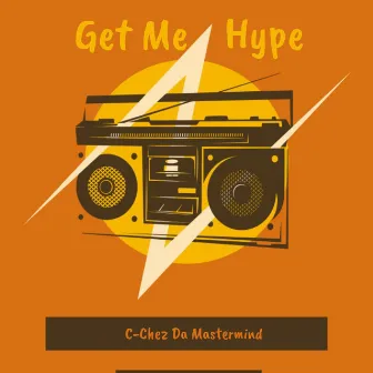 Get Me Hype by C-Chez Da Mastermind