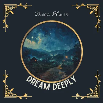 Dream Deeply by Dream Haven