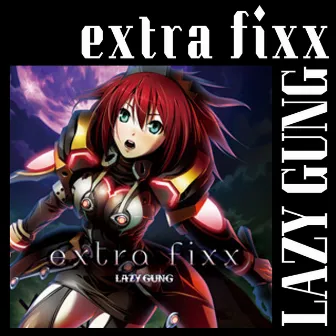 Extra Fixx by LAZY GUNG