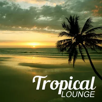 Tropical Lounge – Chill Out Music, Relax Yourself, Hot Sun, Summertime, Beach Lounge by Cosmic Chill Out World