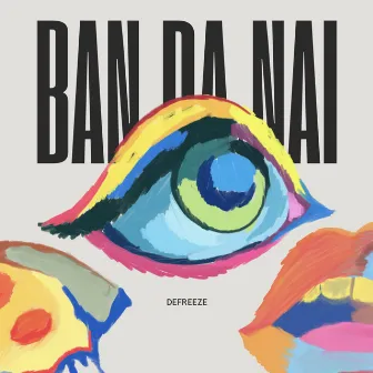 Ban Da Nai by DEFREEZE